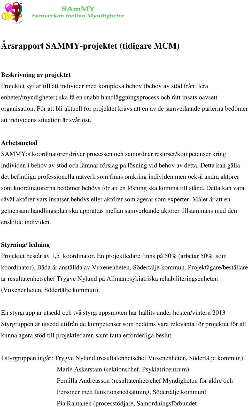 Arbetsmetod SAMMY:s koordinatorer driver processen och samordnar resurser/kompetenser kring individen i behov av stöd och lämnar förslag på lösning vid behov av detta.