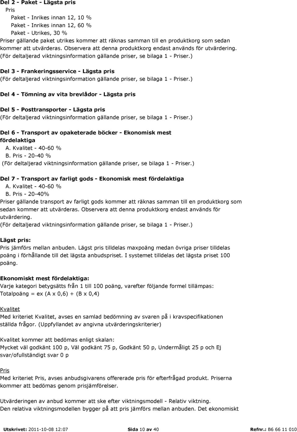 ) Del 3 - Frankeringsservice - Lägsta pris (För deltaljerad viktningsinformation gällande priser, se bilaga 1 - Priser.