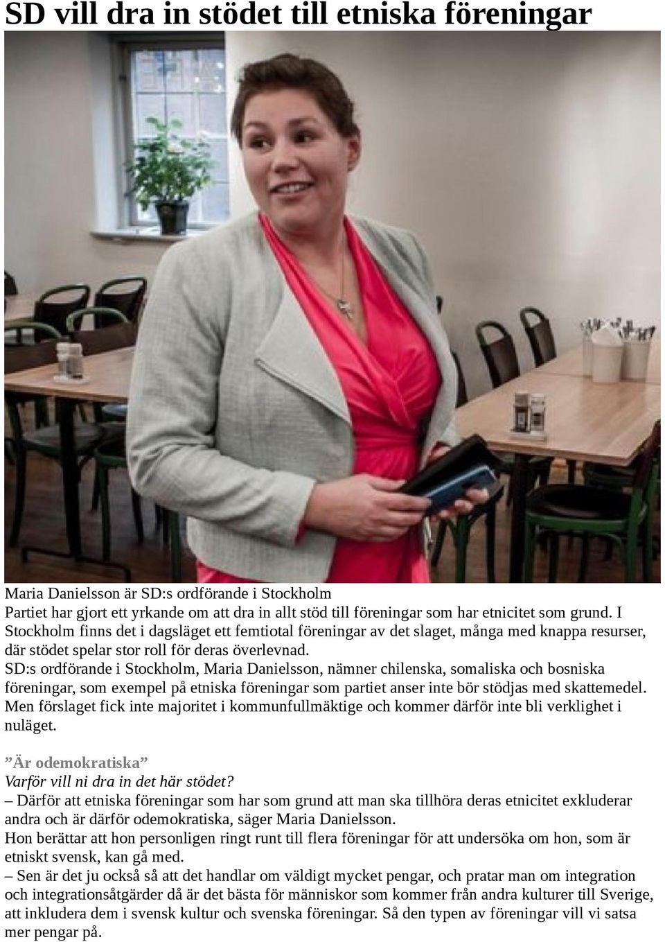 SD:s ordförande i Stockholm, Maria Danielsson, nämner chilenska, somaliska och bosniska föreningar, som exempel på etniska föreningar som partiet anser inte bör stödjas med skattemedel.