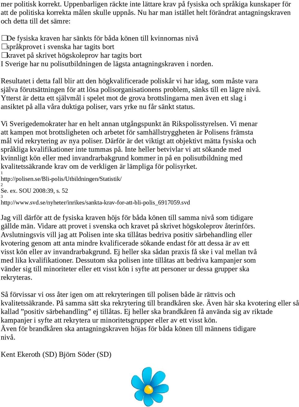högskoleprov har tagits bort I Sverige har nu polisutbildningen de lägsta antagningskraven i norden.