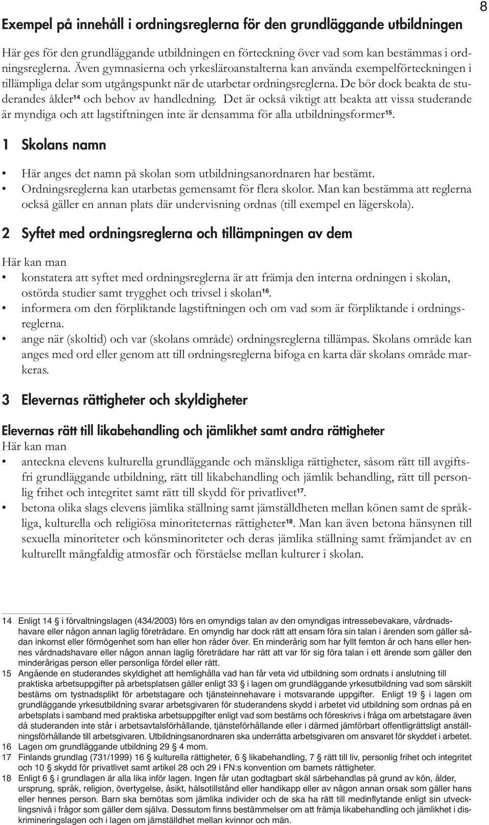 De bör dock beakta de studerandes ålder 14 och behov av handledning.