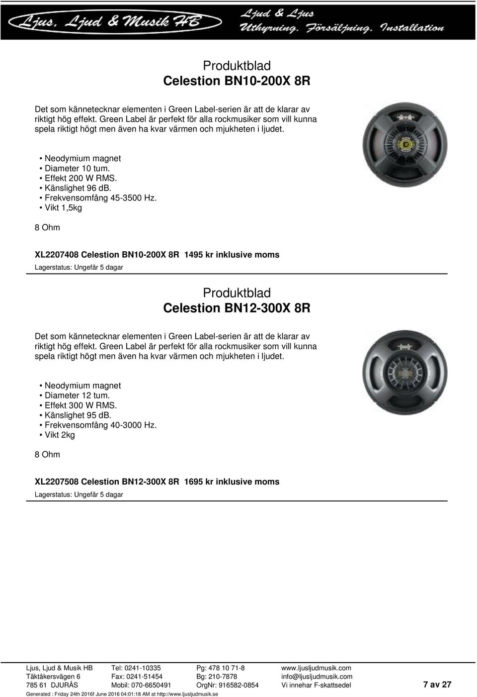 Frekvensomfång 45-3500 Hz.