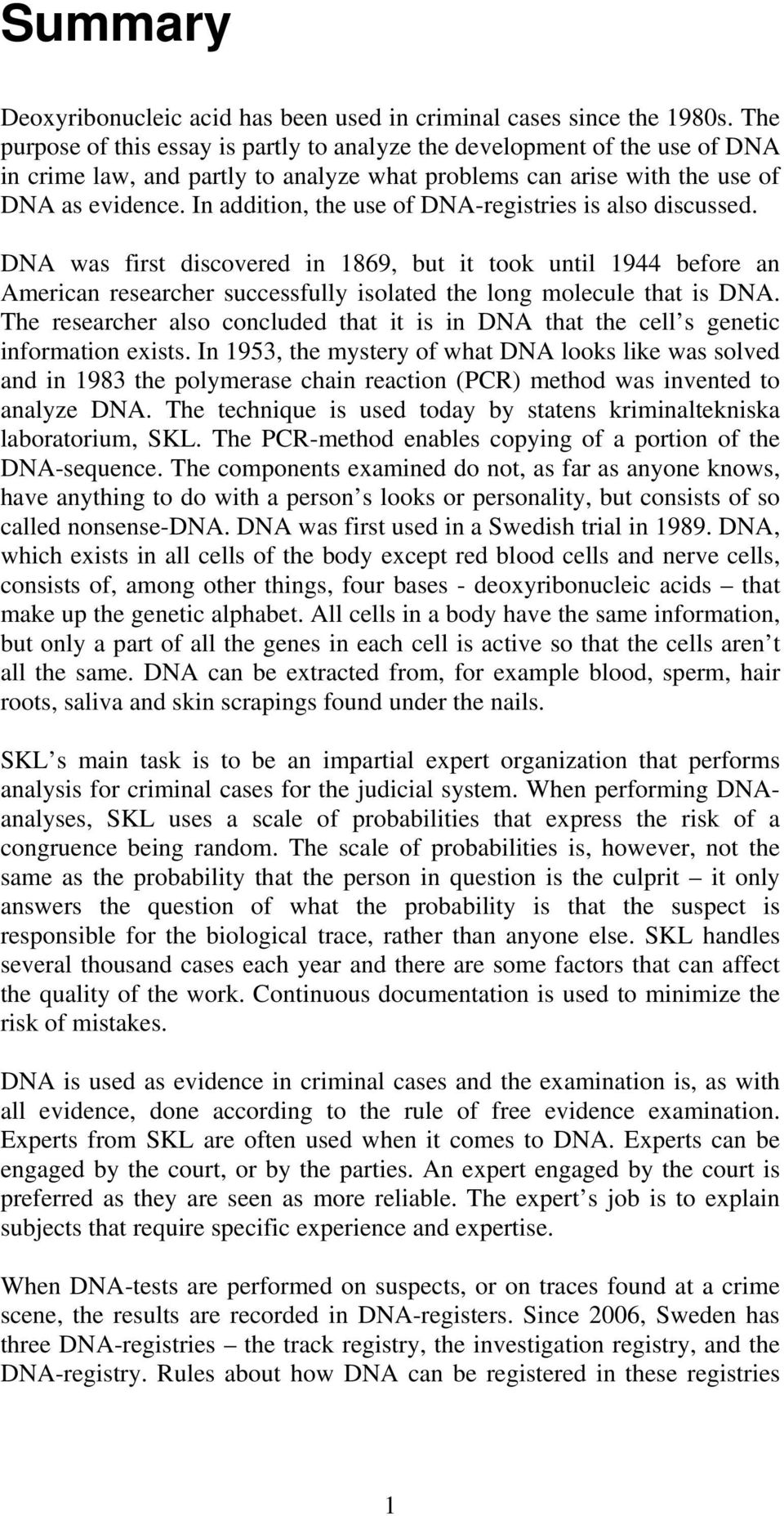 In addition, the use of DNA-registries is also discussed. DNA was first discovered in 1869, but it took until 1944 before an American researcher successfully isolated the long molecule that is DNA.