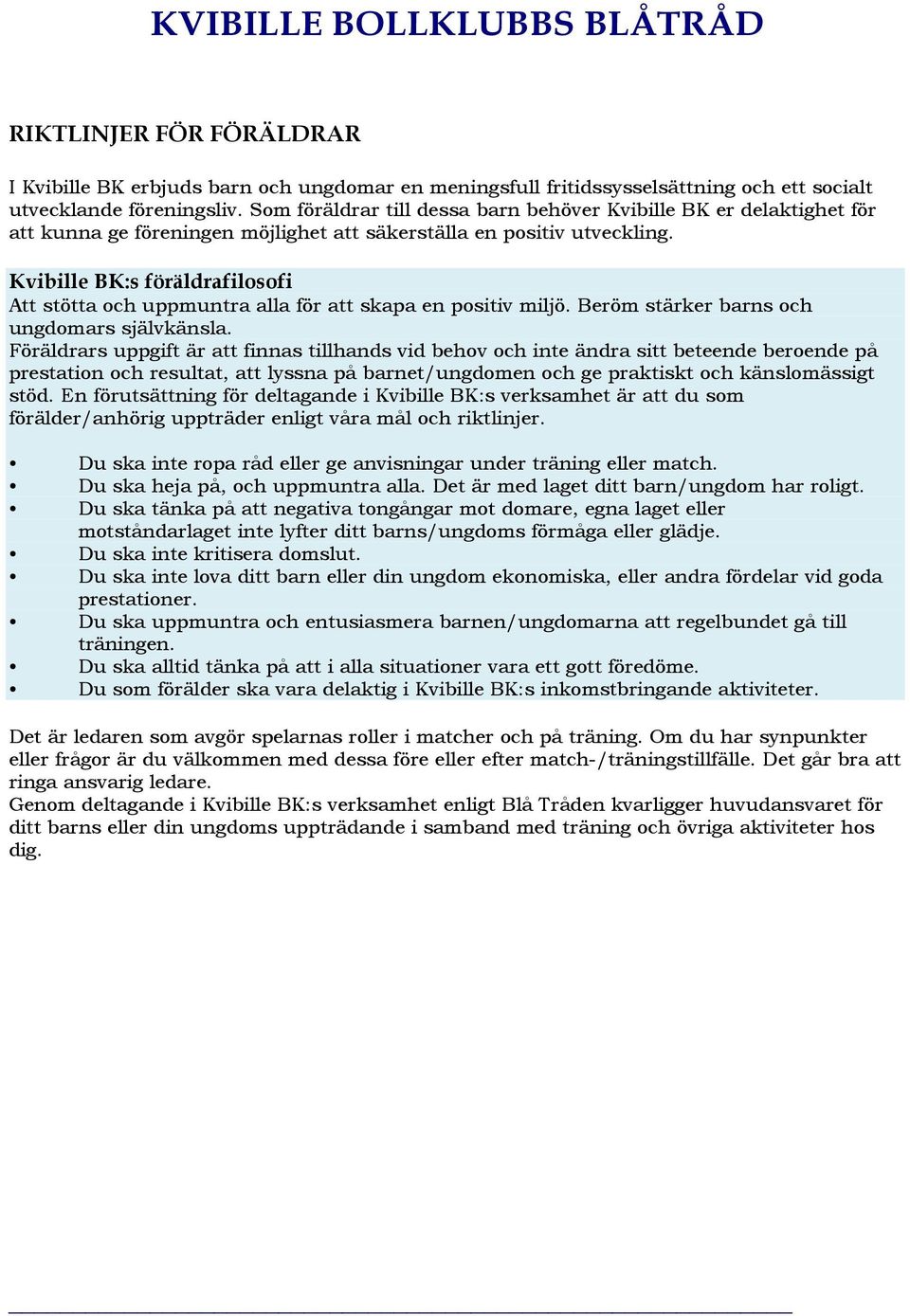 Kvibille BK:s föräldrafilosofi Att stötta och uppmuntra alla för att skapa en positiv miljö. Beröm stärker barns och ungdomars självkänsla.