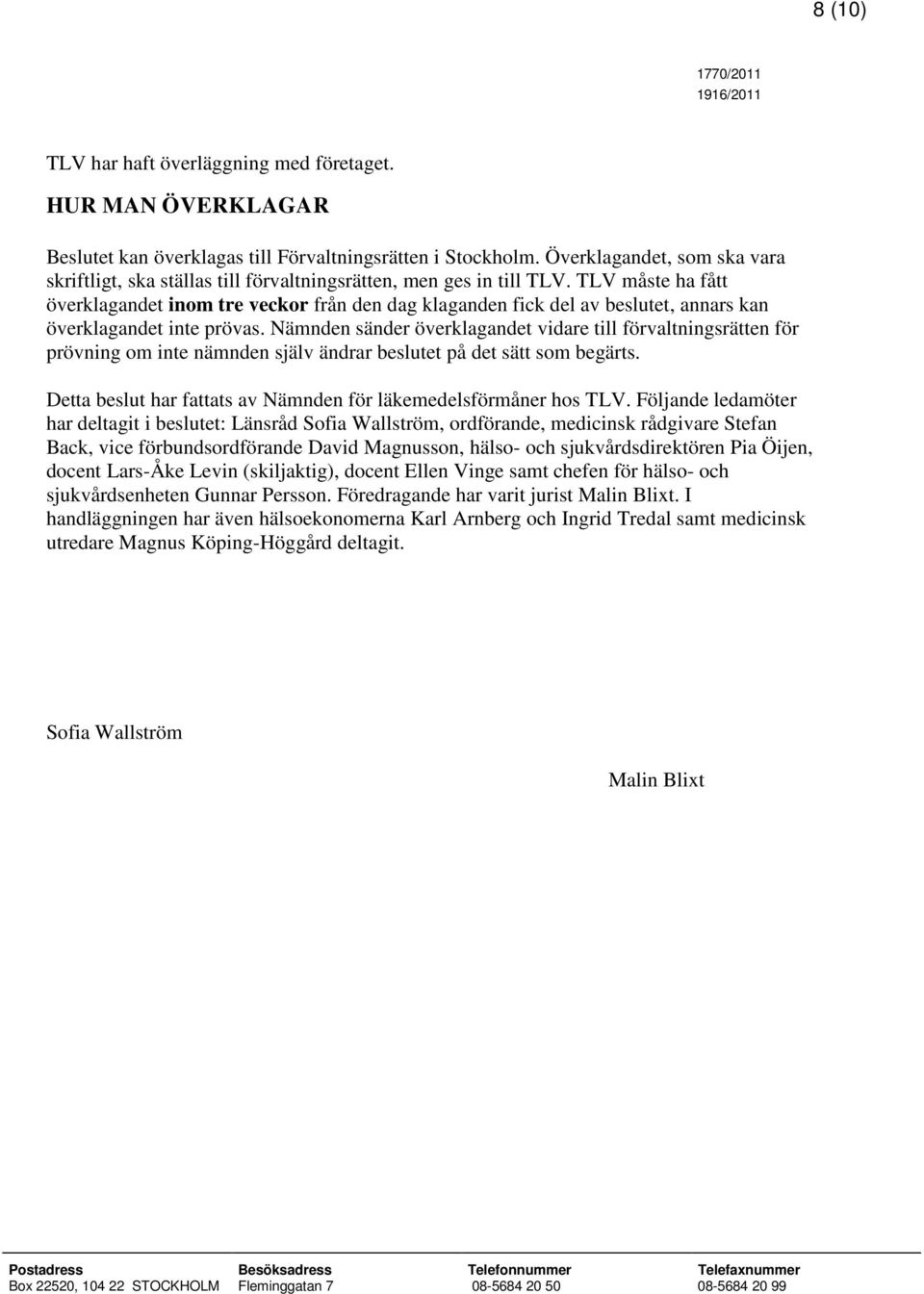 TLV måste ha fått överklagandet inom tre veckor från den dag klaganden fick del av beslutet, annars kan överklagandet inte prövas.