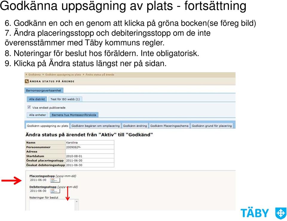 Ändra placeringsstopp och debiteringsstopp om de inte överensstämmer med Täby