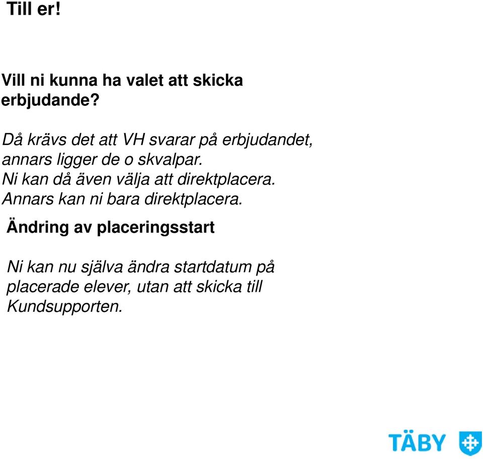 Ni kan då även välja att direktplacera. Annars kan ni bara direktplacera.