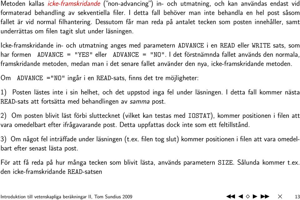 Dessutom får man reda på antalet tecken som posten innehåller, samt underrättas om filen tagit slut under läsningen.