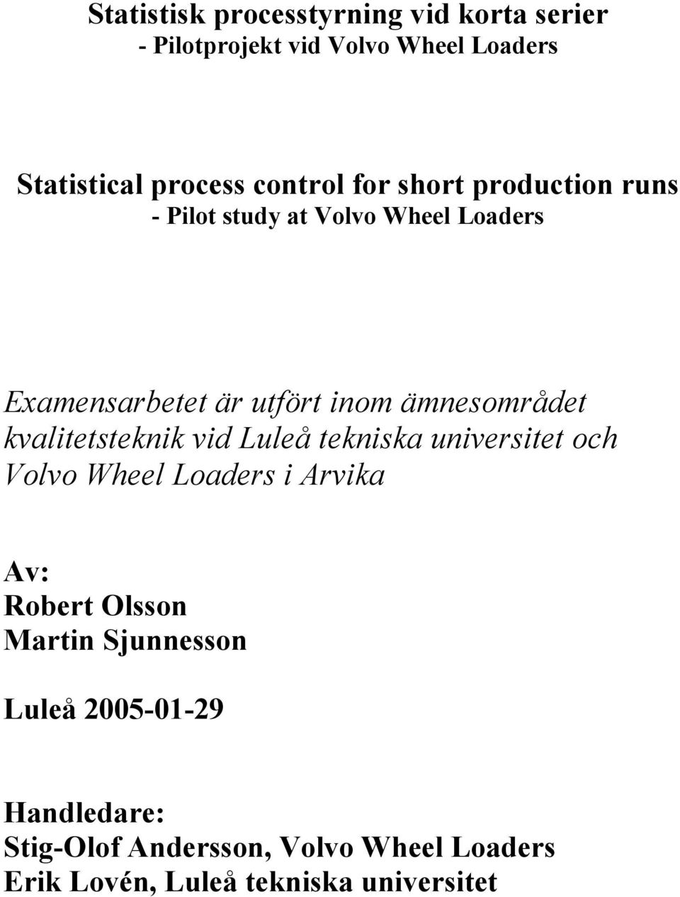 kvalitetsteknik vid Luleå tekniska universitet och Volvo Wheel Loaders i Arvika Av: Robert Olsson Martin