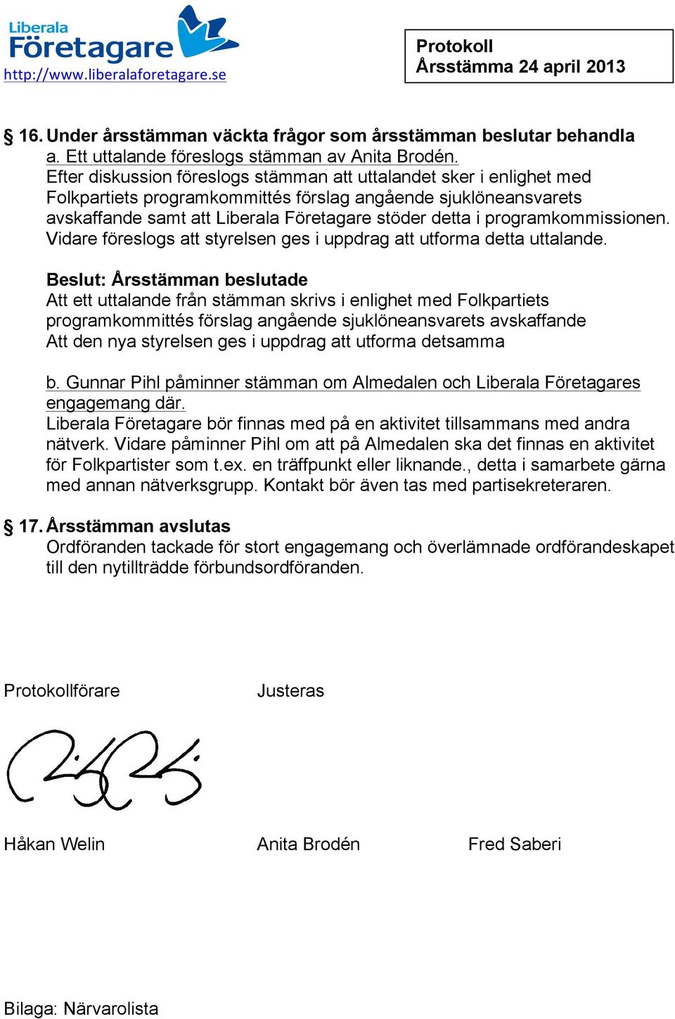 programkommissionen. Vidare föreslogs att styrelsen ges i uppdrag att utforma detta uttalande.