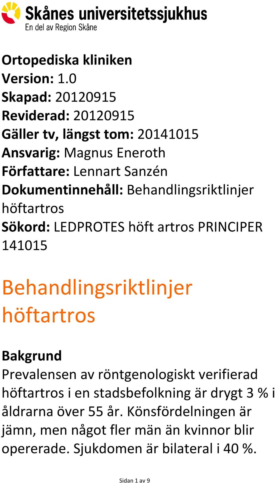 Dokumentinnehåll: Behandlingsriktlinjer höftartros Sökord: LEDPROTES höft artros PRINCIPER 141015 Behandlingsriktlinjer