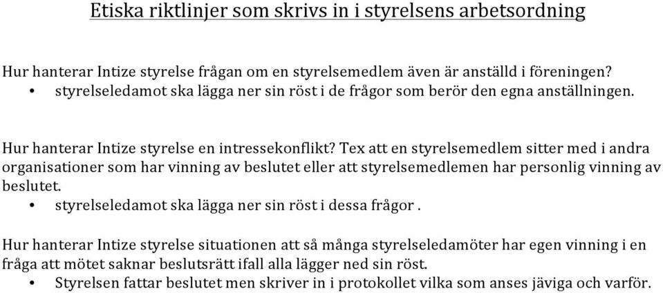 'Tex'att'en'styrelsemedlem'sitter'med'i'andra' organisationer'som'har'vinning'av'beslutet'eller'att'styrelsemedlemen'har'personlig'vinning'av' beslutet.