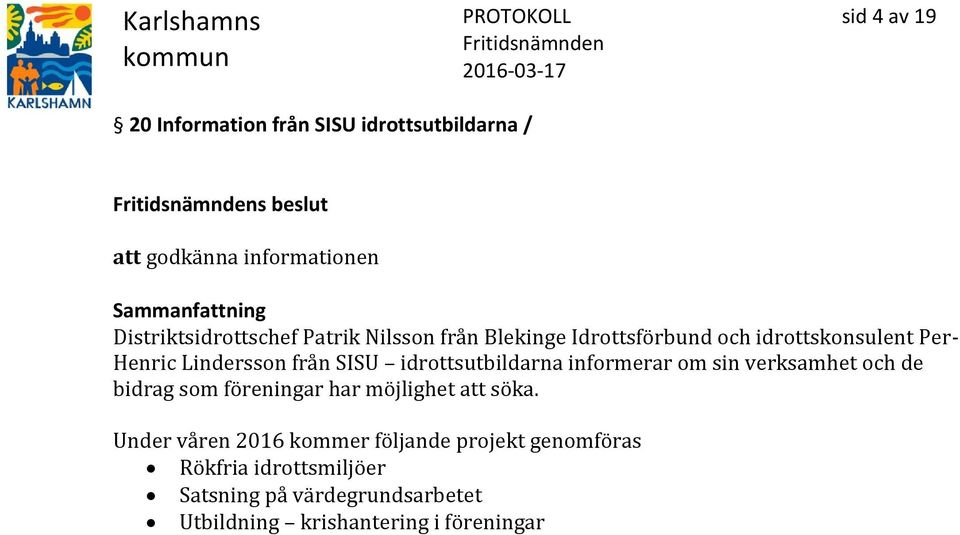 idrottsutbildarna informerar om sin verksamhet och de bidrag som föreningar har möjlighet att söka.