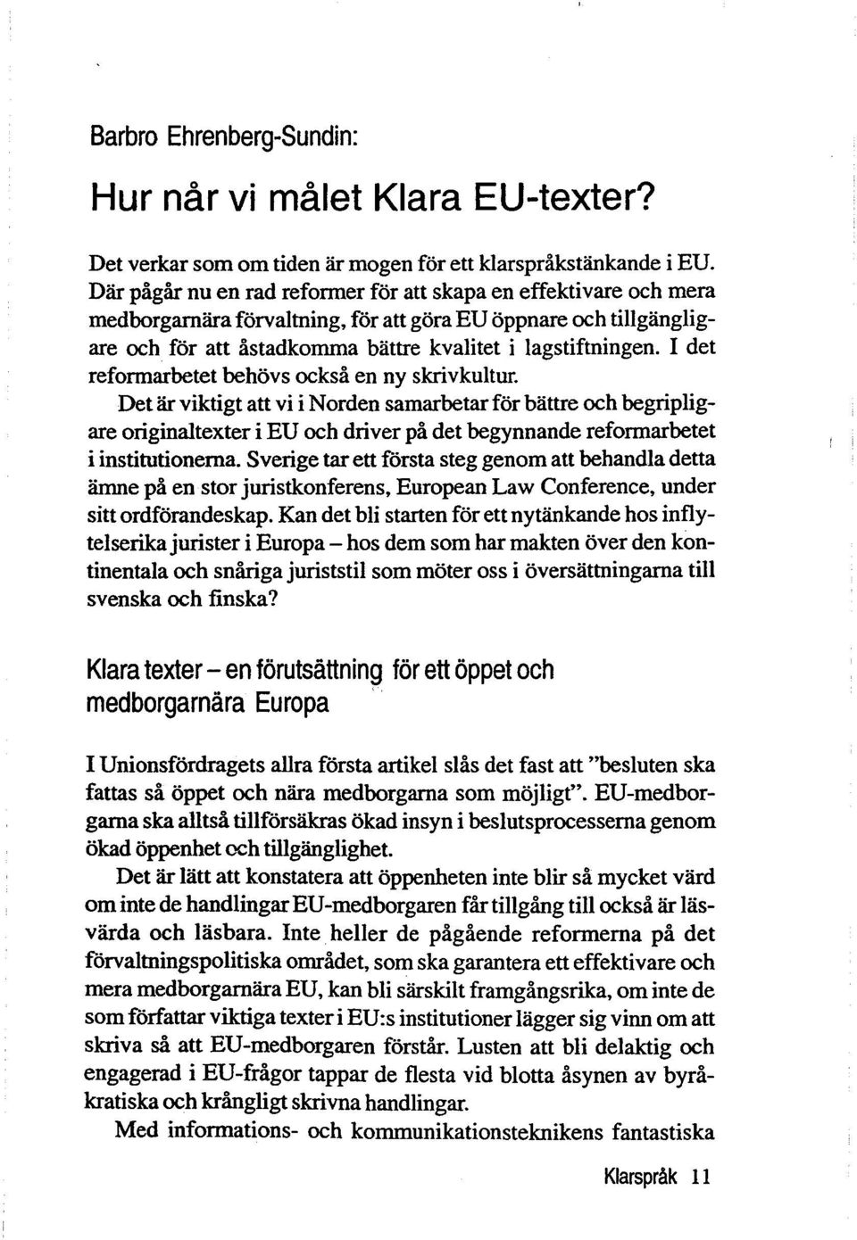 I det reformarbetet behovs också en ny skriv kultur.