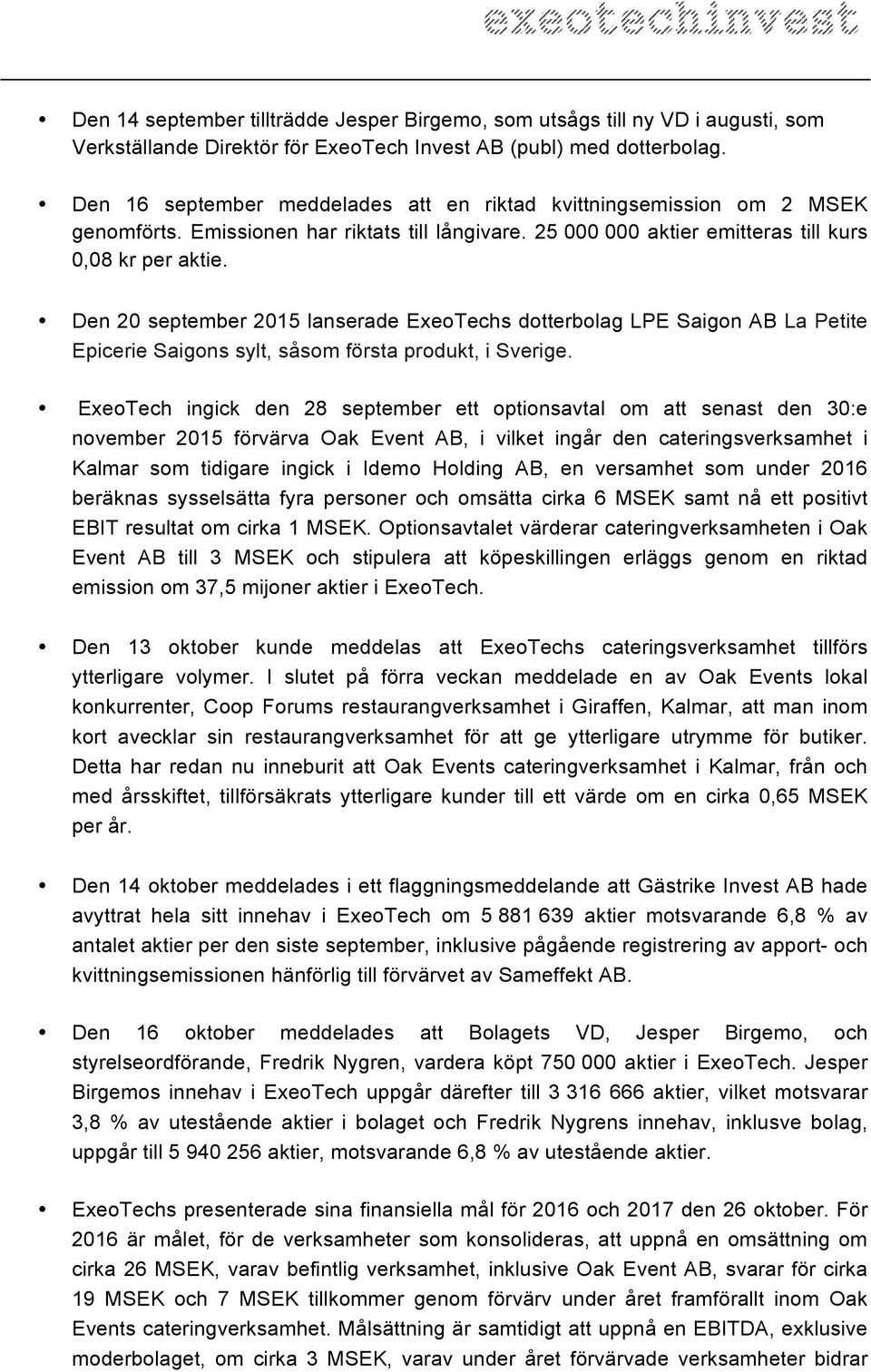 Den 20 september 2015 lanserade ExeoTechs dotterbolag LPE Saigon AB La Petite Epicerie Saigons sylt, såsom första produkt, i Sverige.