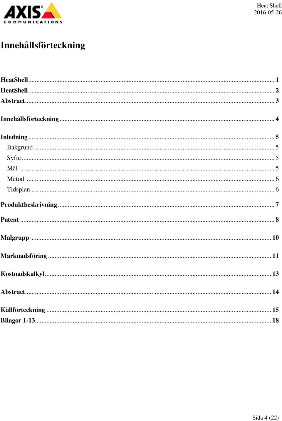 .. 5 Metod... 6 Tidsplan... 6 Produktbeskrivning... 7 Patent... 8 Målgrupp.