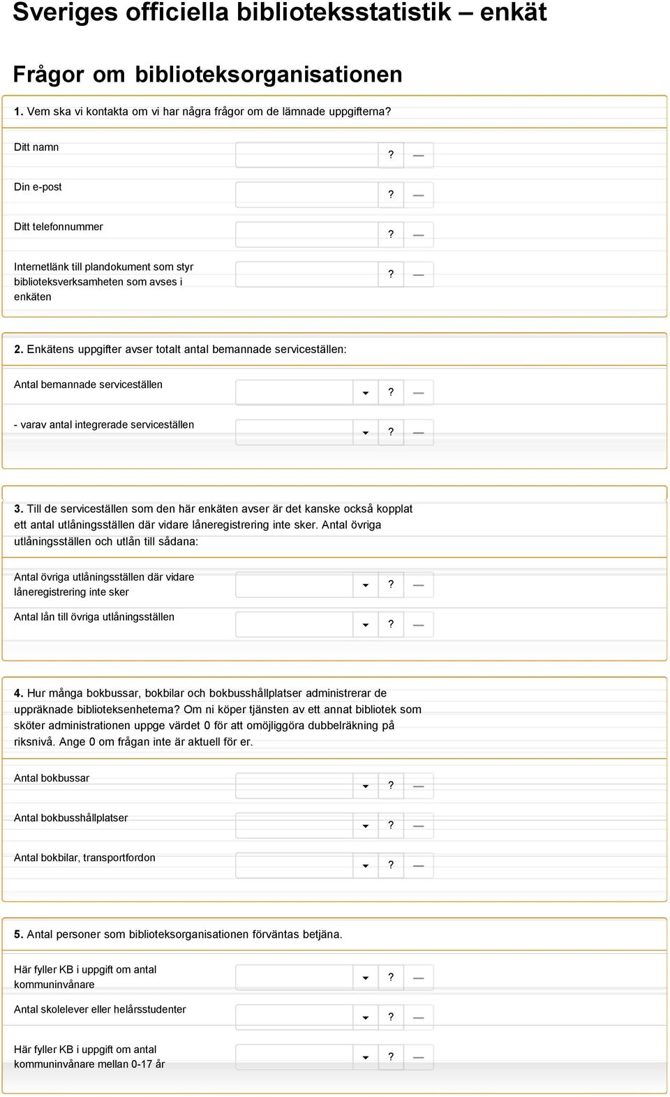 Enkätens uppgifter avser totalt antal bemannade serviceställen: Antal bemannade serviceställen - varav antal integrerade serviceställen 3.