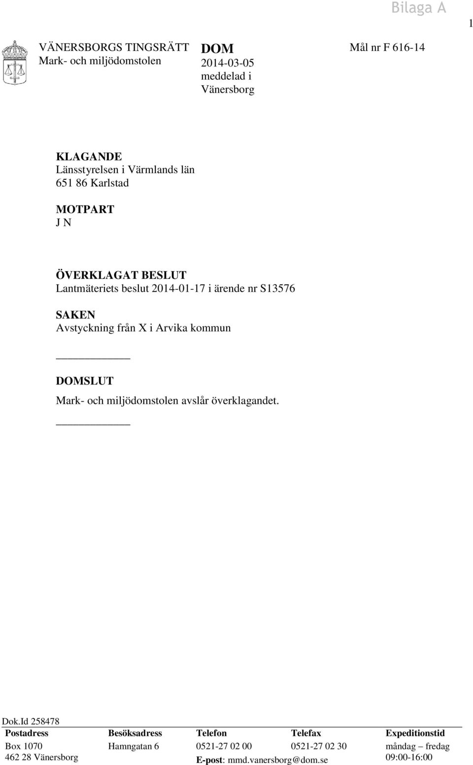 från X i Arvika kommun DOMSLUT Mark- och miljödomstolen avslår överklagandet. Dok.