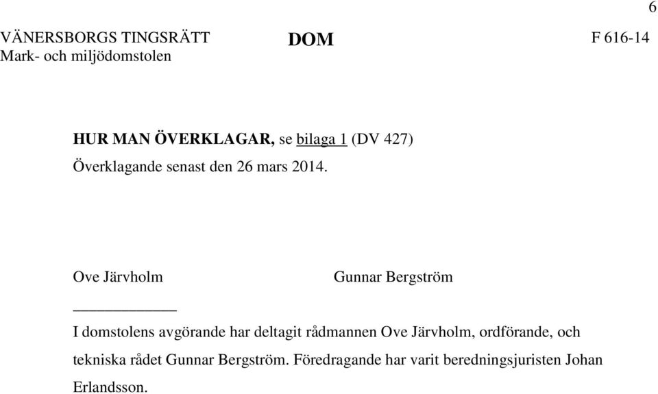 Ove Järvholm Gunnar Bergström I domstolens avgörande har deltagit rådmannen Ove