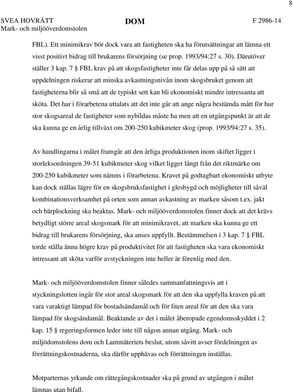 ekonomiskt mindre intressanta att sköta.