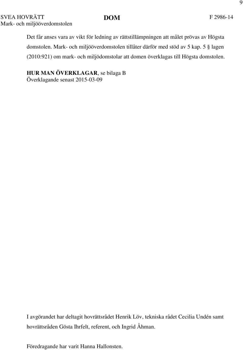 5 lagen (2010:921) om mark- och miljödomstolar att domen överklagas till Högsta domstolen.