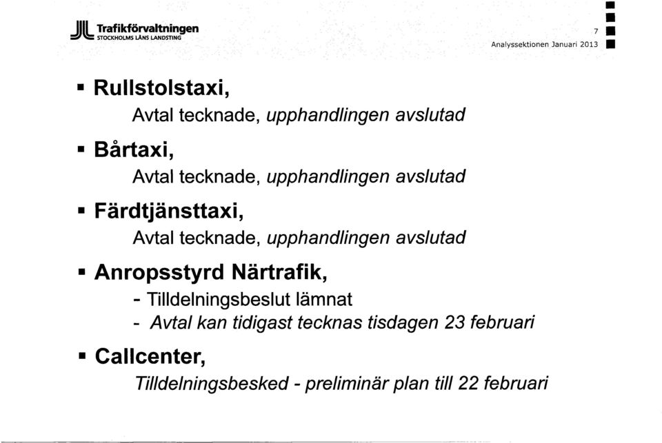 upphandlingen avslutad avslutad avslutad Anropsstyrd Närtrafik, - Tilldelningsbeslut lämnat - Avtal