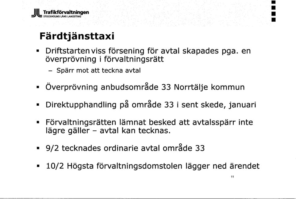 Direktupphandling på område 33 i sent skede, januari Förvaltningsrätten lämnat besked att avtalsspärr inte lägre