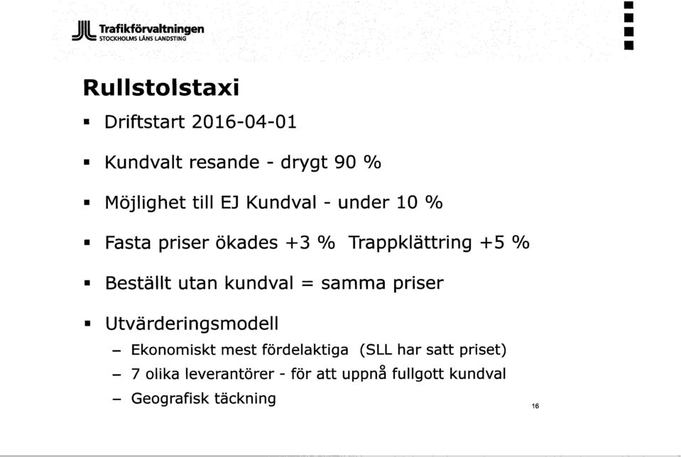 Trappklättring +5 % Beställt utan kundval = samma priser Utvärderingsmodell - Ekonomiskt mest