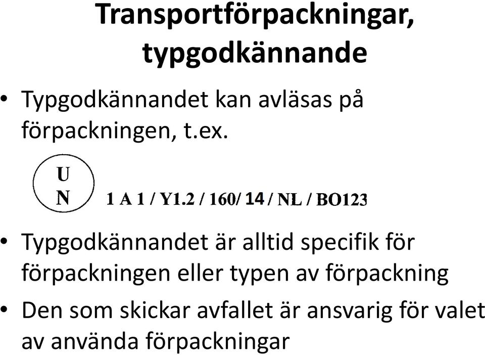 Typgodkännandet är alltid specifik för förpackningen eller