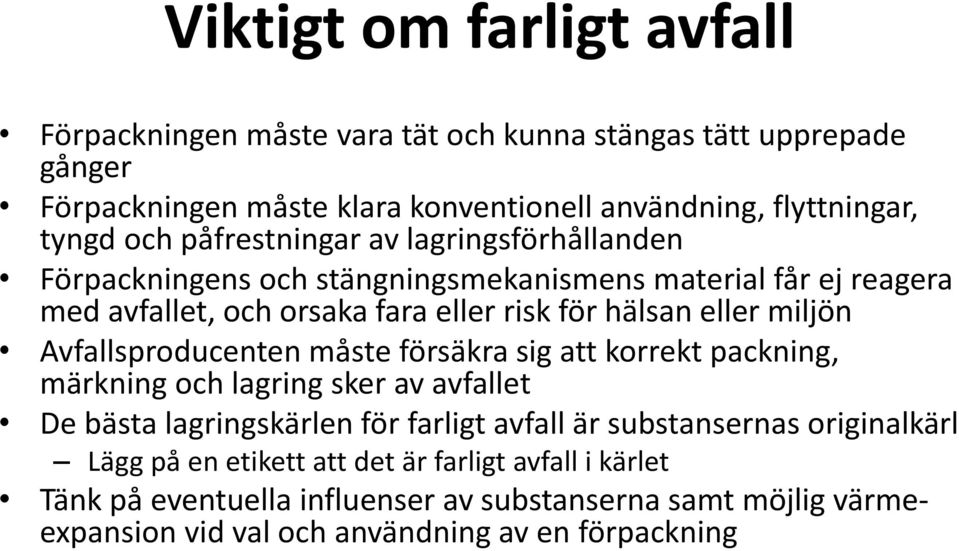 miljön Avfallsproducenten måste försäkra sig att korrekt packning, märkning och lagring sker av avfallet De bästa lagringskärlen för farligt avfall är substansernas