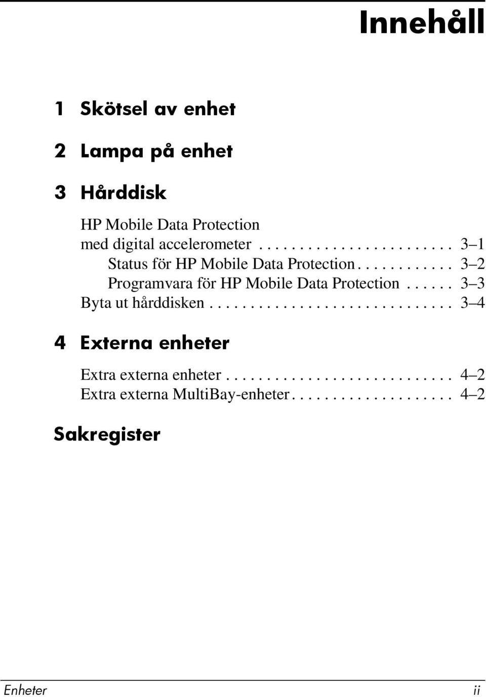 ........... 3 2 Programvara för HP Mobile Data Protection...... 3 3 Byta ut hårddisken.