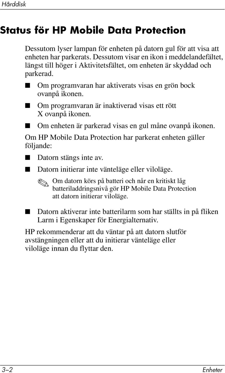 Om programvaran är inaktiverad visas ett rött X ovanpå ikonen. Om enheten är parkerad visas en gul måne ovanpå ikonen.