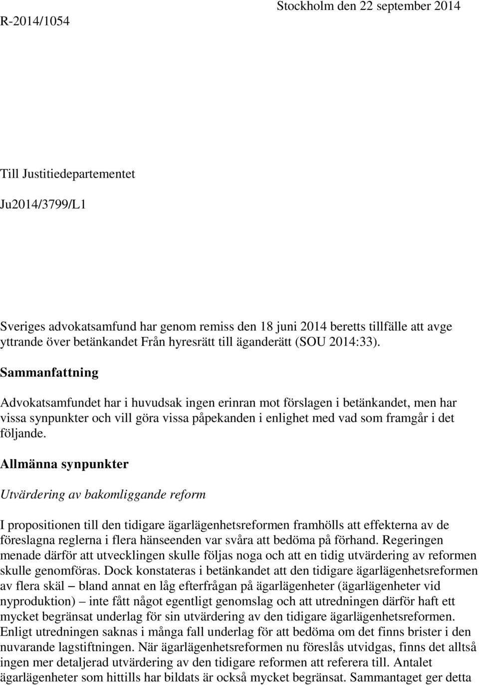 Sammanfattning Advokatsamfundet har i huvudsak ingen erinran mot förslagen i betänkandet, men har vissa synpunkter och vill göra vissa påpekanden i enlighet med vad som framgår i det följande.