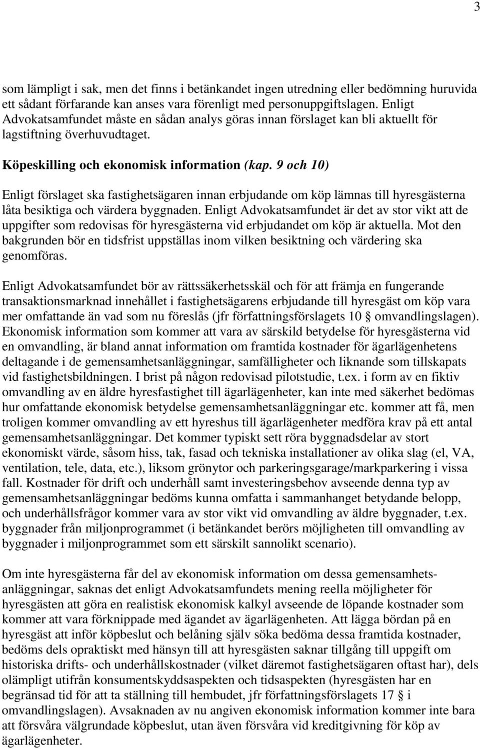 9 och 10) Enligt förslaget ska fastighetsägaren innan erbjudande om köp lämnas till hyresgästerna låta besiktiga och värdera byggnaden.