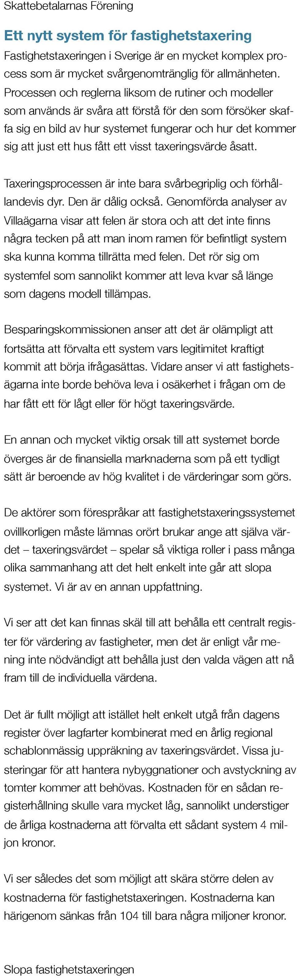 visst taxeringsvärde åsatt. Taxeringsprocessen är inte bara svårbegriplig och förhållandevis dyr. Den är dålig också.