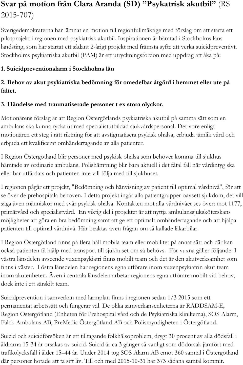 Stockholms psykiatriska akutbil (PAM) är ett utryckningsfordon med uppdrag att åka på: 1. Suicidpreventionslarm i Stockholms län 2.