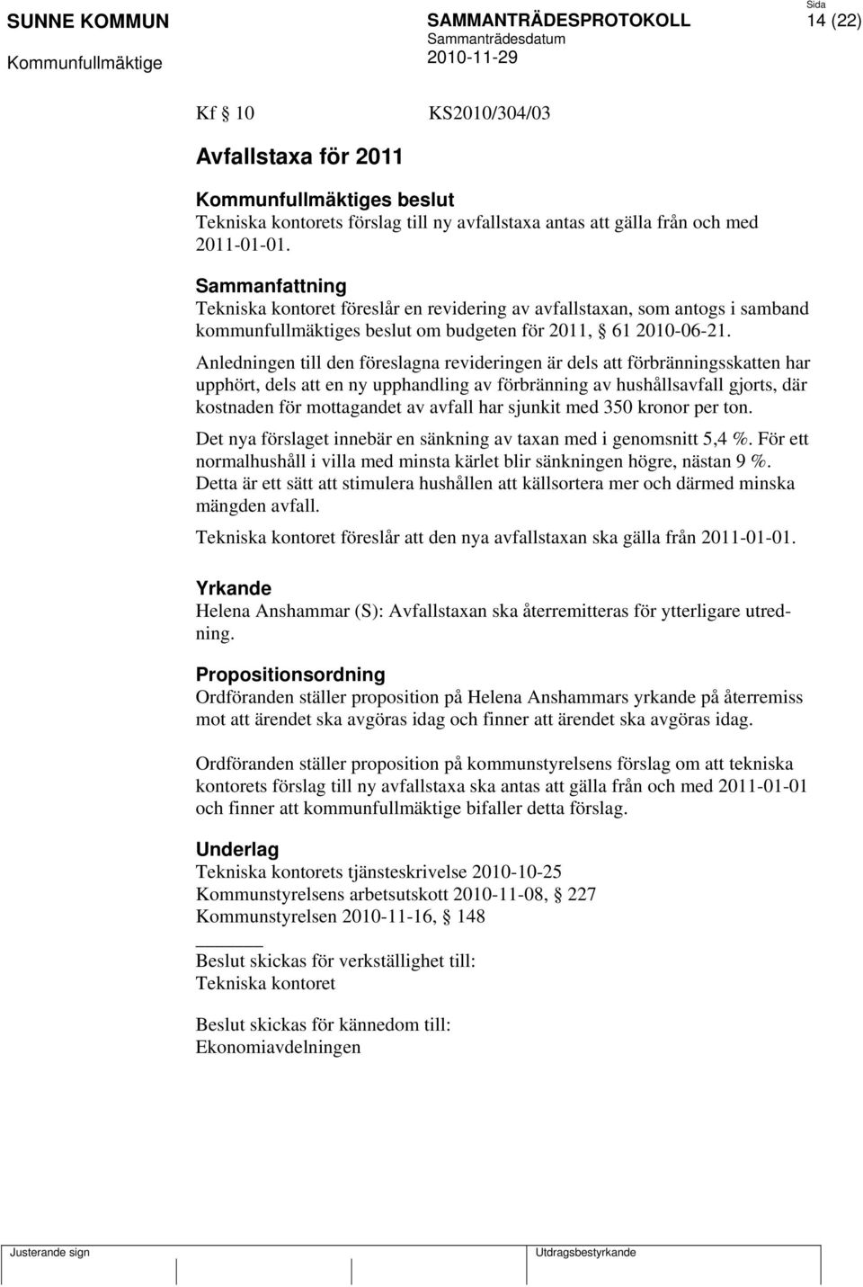 Anledningen till den föreslagna revideringen är dels att förbränningsskatten har upphört, dels att en ny upphandling av förbränning av hushållsavfall gjorts, där kostnaden för mottagandet av avfall