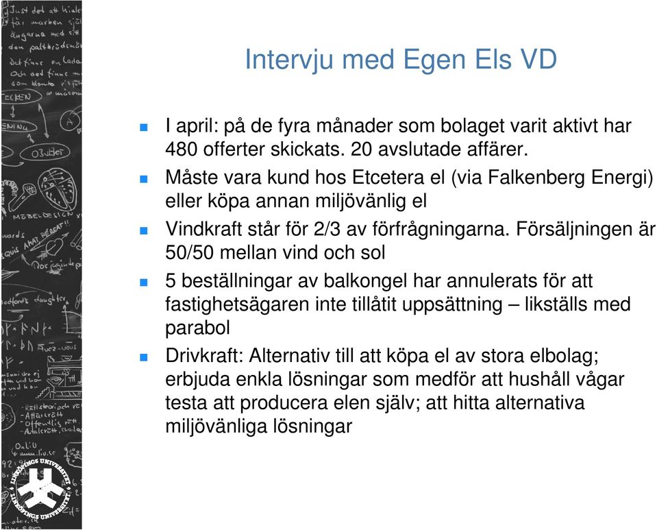 Försäljningen är 50/50 mellan vind och sol 5 beställningar av balkongel har annulerats för att fastighetsägaren inte tillåtit uppsättning likställs