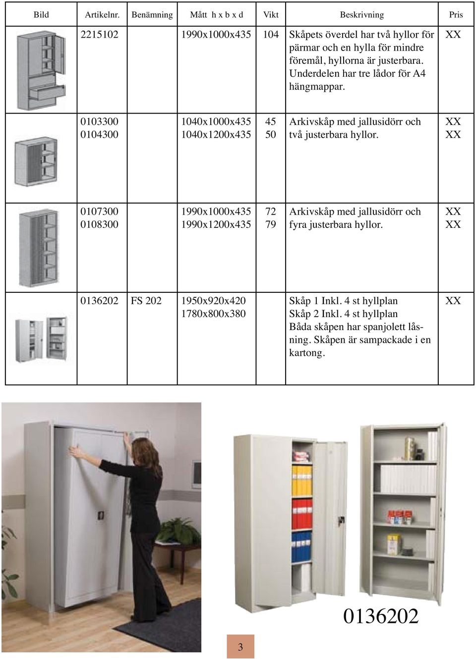0103300 0104300 1040x1000x435 1040x1200x435 45 50 Arkivskåp med jallusidörr och två justerbara hyllor.
