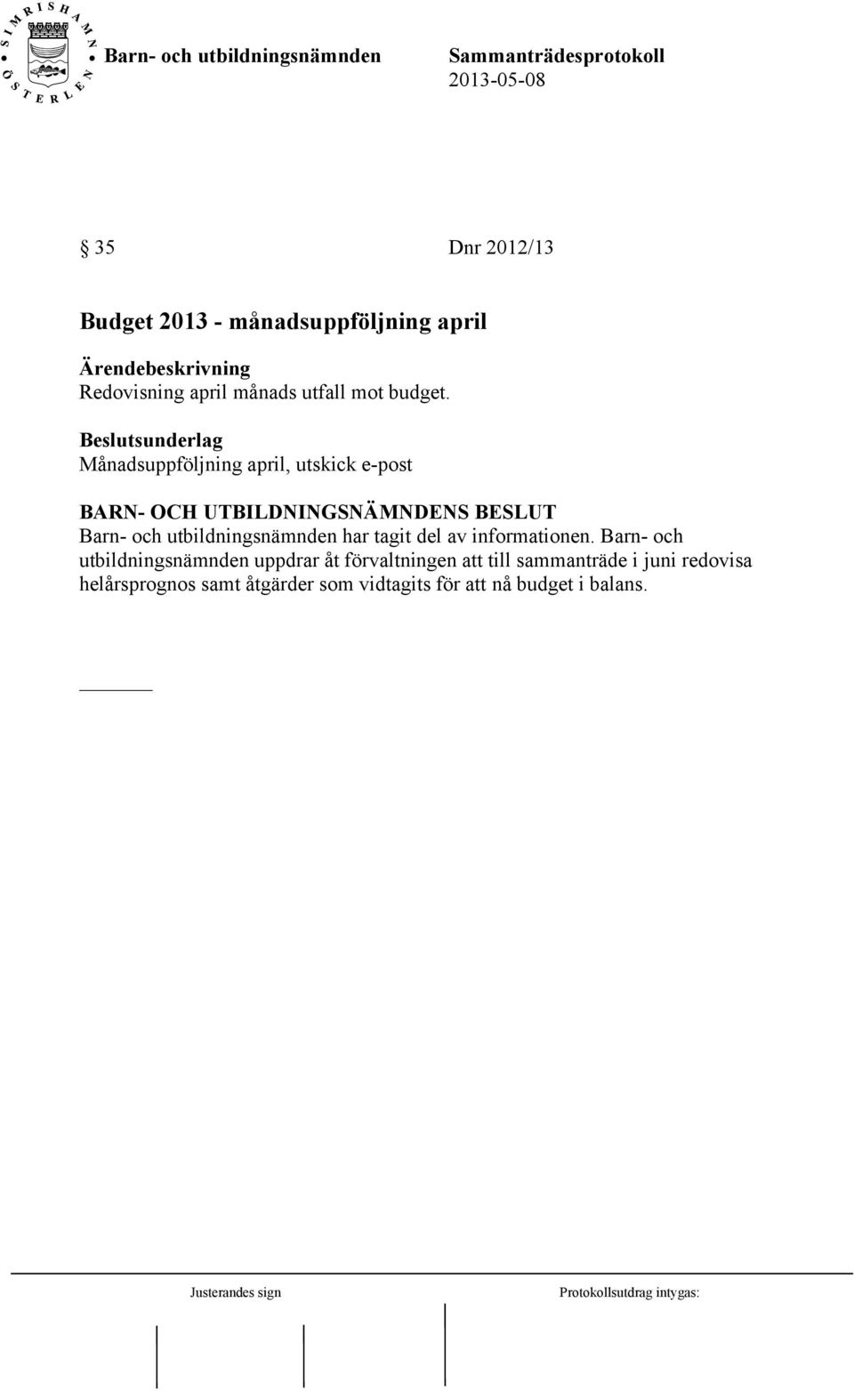 Månadsuppföljning april, utskick e-post Barn- och utbildningsnämnden har tagit del av