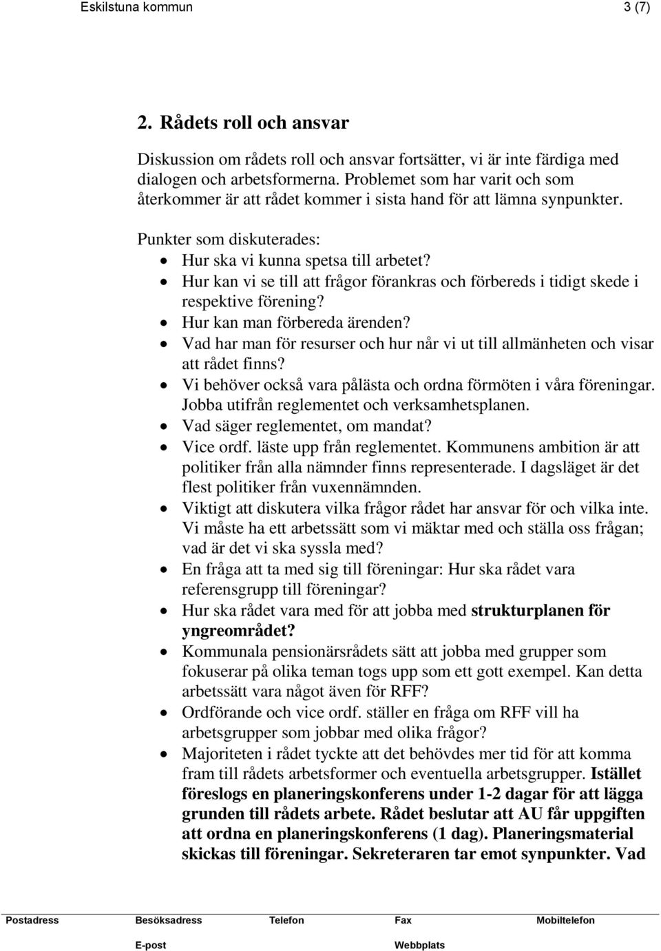 Hur kan vi se till att frågor förankras och förbereds i tidigt skede i respektive förening? Hur kan man förbereda ärenden?
