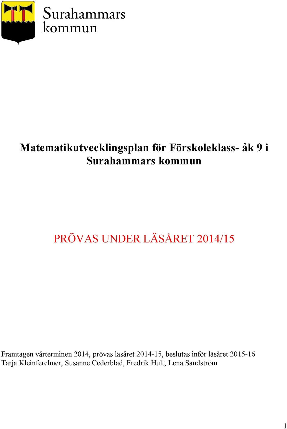 2014, prövas läsåret 2014-15, beslutas inför läsåret 2015-16