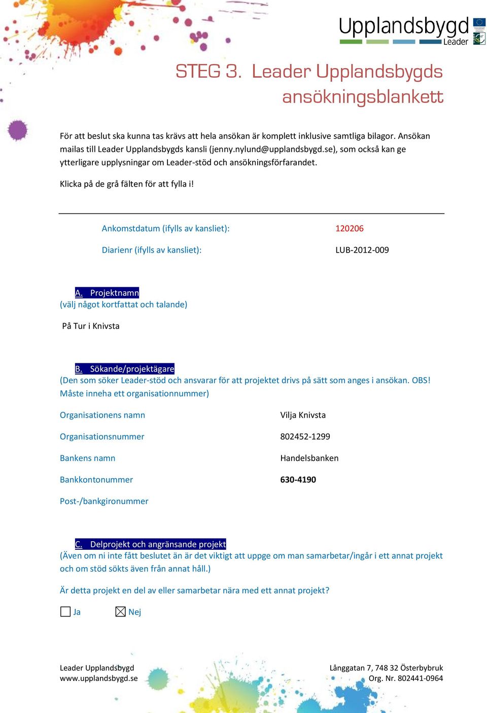 Ankomstdatum (ifylls av kansliet): 120206 Diarienr (ifylls av kansliet): LUB-2012-009 A. Projektnamn (välj något kortfattat och talande) På Tur i Knivsta B.