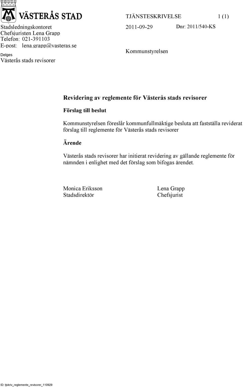 kommunfullmäktige besluta att fastställa reviderat förslag till reglemente för Västerås stads revisorer Ärende Västerås stads revisorer har initierat