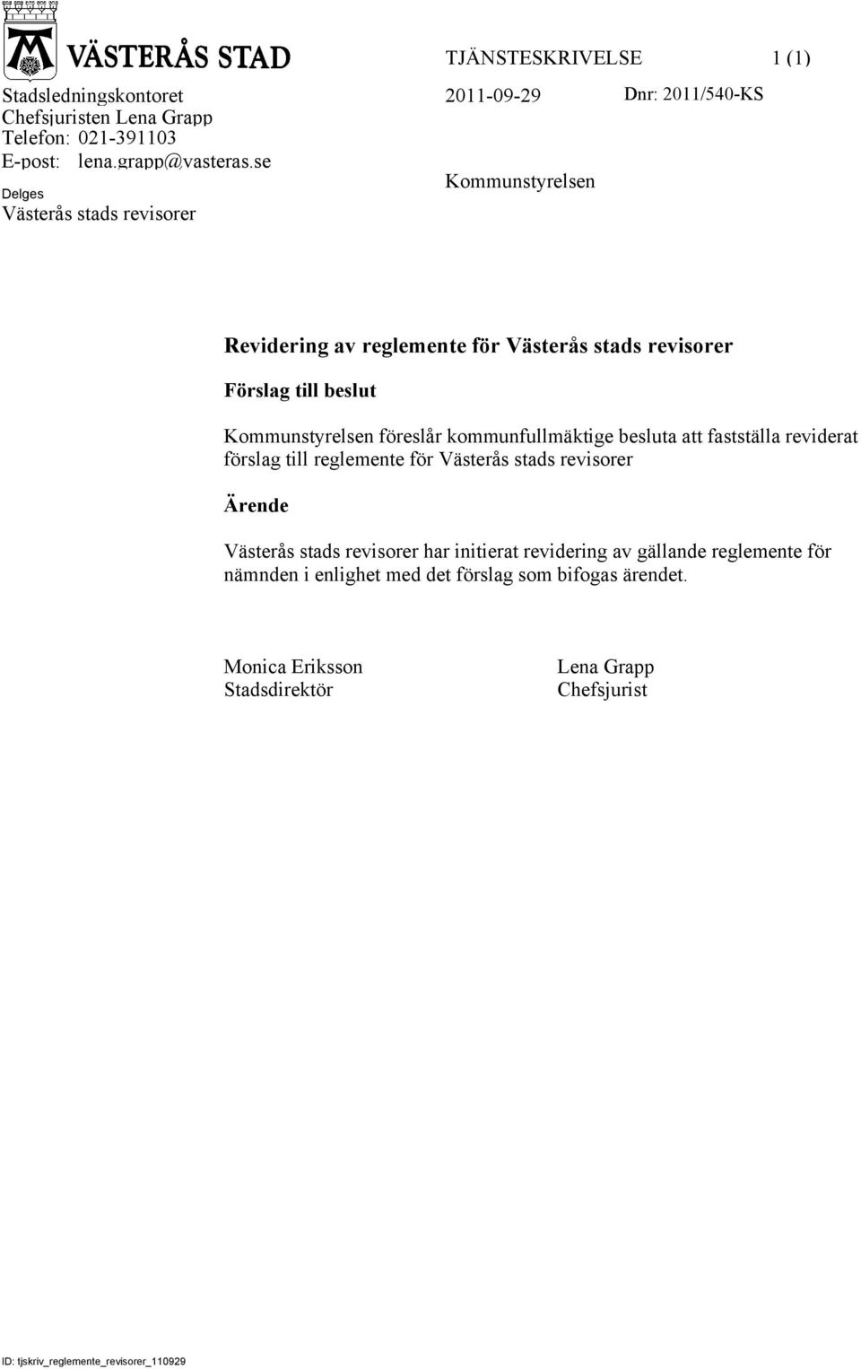 kommunfullmäktige besluta att fastställa reviderat förslag till reglemente för Västerås stads revisorer Ärende Västerås stads revisorer har initierat