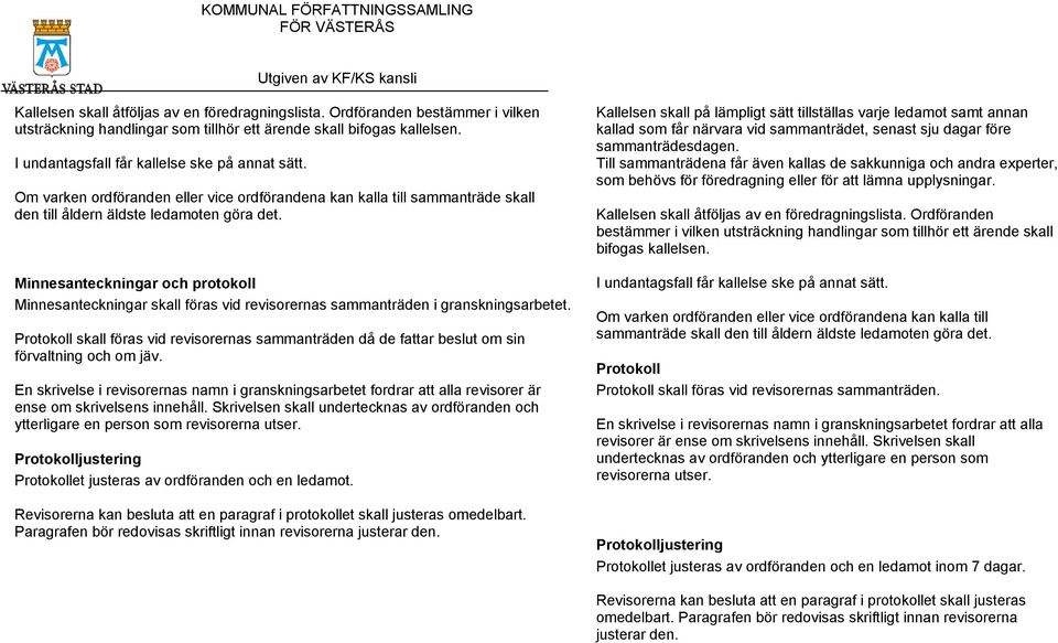 Minnesanteckningar och protokoll Minnesanteckningar skall föras vid revisorernas sammanträden i granskningsarbetet.