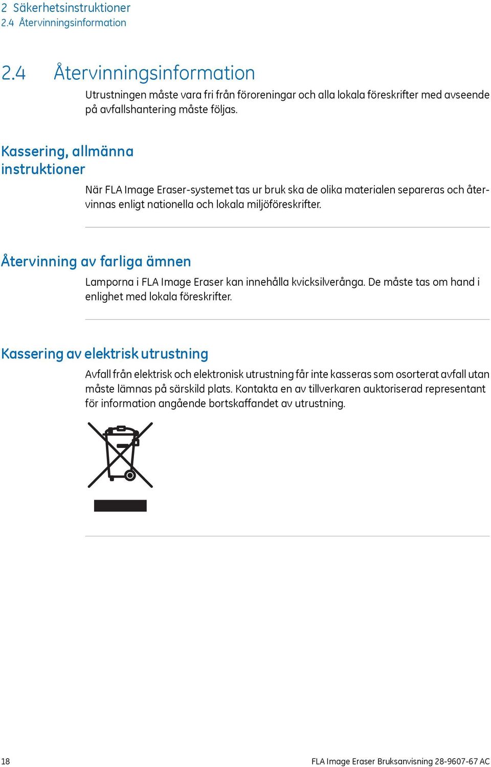 Kassering, allmänna instruktioner När FLA Image Eraser-systemet tas ur bruk ska de olika materialen separeras och återvinnas enligt nationella och lokala miljöföreskrifter.