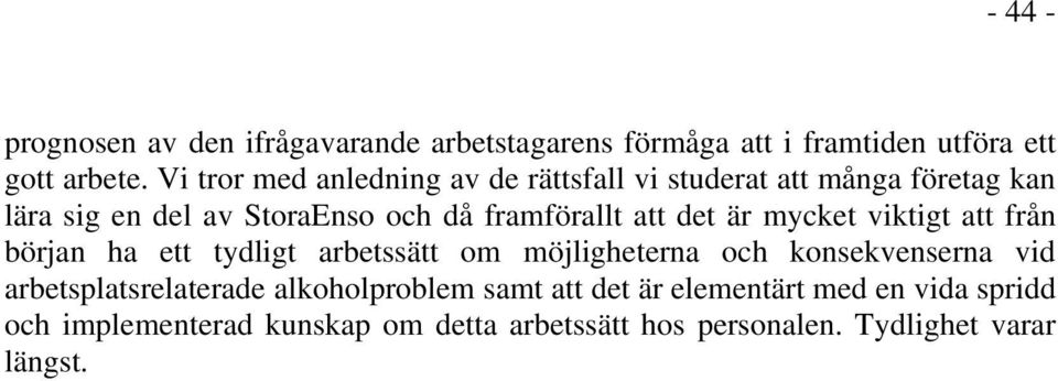 det är mycket viktigt att från början ha ett tydligt arbetssätt om möjligheterna och konsekvenserna vid