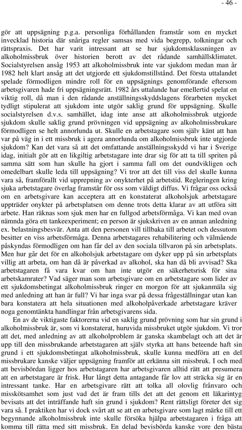 Socialstyrelsen ansåg 1953 att alkoholmissbruk inte var sjukdom medan man år 1982 helt klart ansåg att det utgjorde ett sjukdomstillstånd.