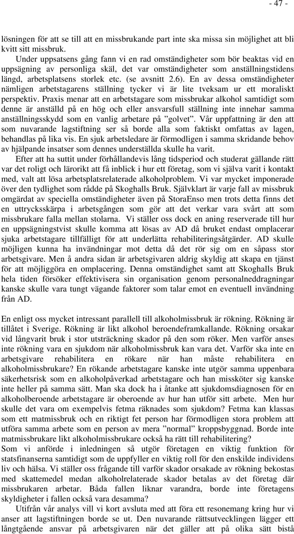 (se avsnitt 2.6). En av dessa omständigheter nämligen arbetstagarens ställning tycker vi är lite tveksam ur ett moraliskt perspektiv.